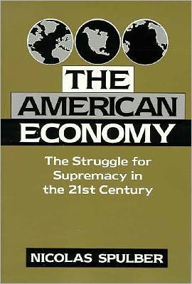 The American Economy: The Struggle for Supremacy in the 21st Century - Cambridge Studies in Economic Policies and Institutions - Spulber, Nicolas (Indiana University) - Books - Cambridge University Press - 9780521595834 - July 13, 1997