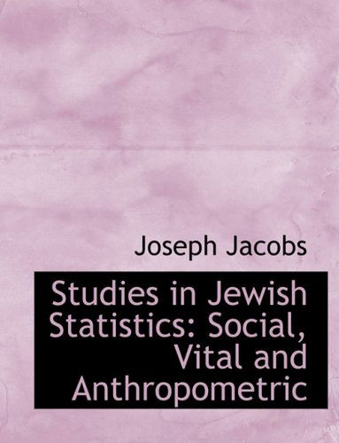 Cover for Joseph Jacobs · Studies in Jewish Statistics: Social, Vital and Anthropometric (Hardcover Book) [Large Print, Lrg edition] (2008)