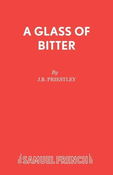 Cover for J. B. Priestley · Glass of Bitter: Play - Acting Edition (Pocketbok) (2019)