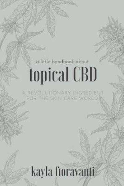 Cover for Kayla Fioravanti · A Little Handbook about Topical CBD (Paperback Book) (2018)