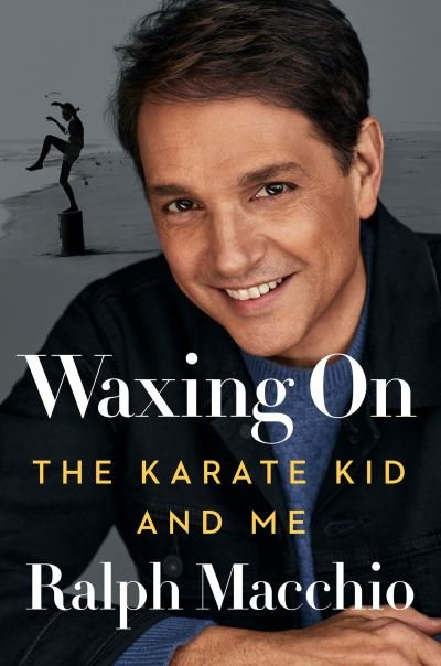 Waxing On: The Karate Kid and Me - Ralph Macchio - Livres - Penguin Putnam Inc - 9780593185834 - 18 octobre 2022