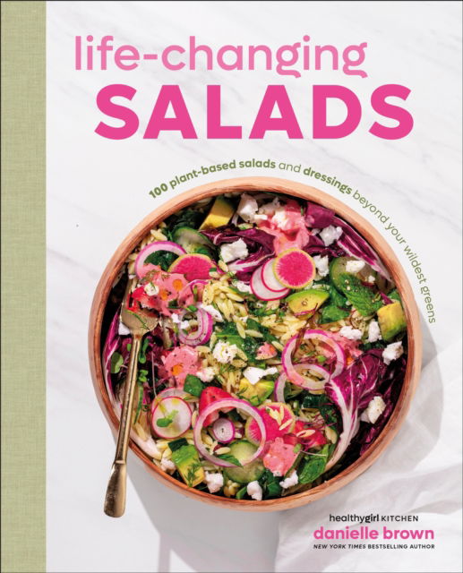 Cover for Author Danielle Brown · Life-Changing Salads: 100 Plant-Based Salads and Dressings Beyond Your Wildest Greens (HealthyGirl Kitchen) (Hardcover Book) (2025)