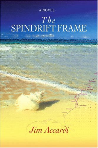 The Spindrift Frame - Jim Accardi - Kirjat - iUniverse, Inc. - 9780595417834 - maanantai 19. maaliskuuta 2007