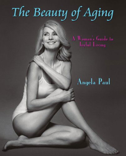Cover for Angela Paul · The Beauty of Aging: a Woman's Guide to Joyful Living (Paperback Book) (2009)