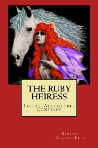 Cover for Barbara Guarino Kruk · The Ruby Heiress: Lucia's Adventures Continue (Lucia Mistress of Monteforte) (Volume 2) (Paperback Book) [One edition] (2013)