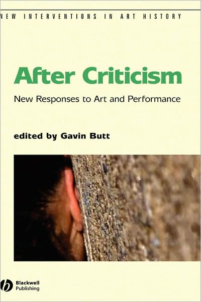 After Criticism: New Responses to Art and Performance - New Interventions in Art History - Butt - Bücher - John Wiley and Sons Ltd - 9780631232834 - 10. Juni 2004