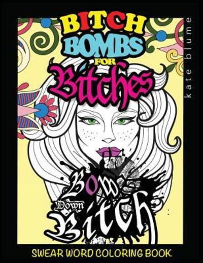 Cover for Kate Blume · Swear Word Coloring Book Bitch-Bombs For Bitches (Paperback Book) (2017)