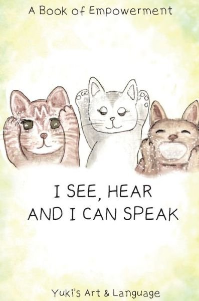 Cover for Yuki · I See, Hear &amp; I Can Speak: A Book of Empowerment (Hardcover Book) (2020)