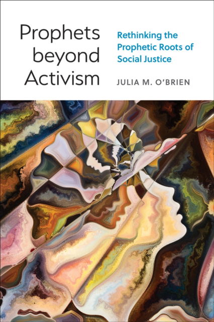 Cover for Julia M. O'Brien · Prophets beyond Activism: Rethinking the Prophetic Roots of Social Justice (Paperback Book) (2024)