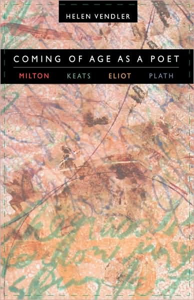 Cover for Helen Vendler · Coming of Age as a Poet: Milton, Keats, Eliot, Plath (Taschenbuch) (2004)