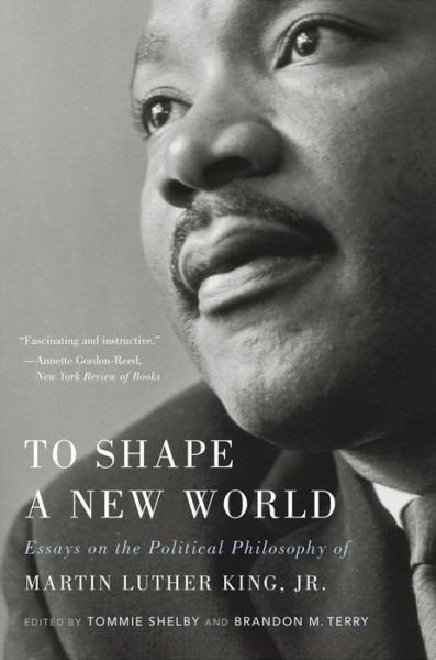 Cover for Tommie Shelby · To Shape a New World: Essays on the Political Philosophy of Martin Luther King, Jr. (Paperback Bog) (2020)