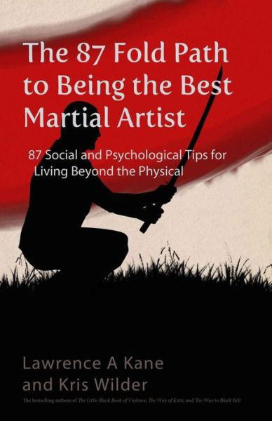 Cover for Lawrence A. Kane · The 87-fold Path to Being the Best Martial Artist: 87 Social and Psychological Tips for Living Beyond the Physical (Paperback Book) (2014)