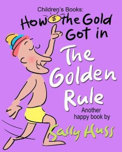 Cover for Sally Huss · How the Gold Got in the Golden Rule (Pocketbok) (2015)