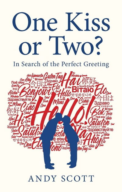 Cover for Andy Scott · One Kiss or Two?: The Art and Science of Saying Hello (Hardcover Book) (2017)