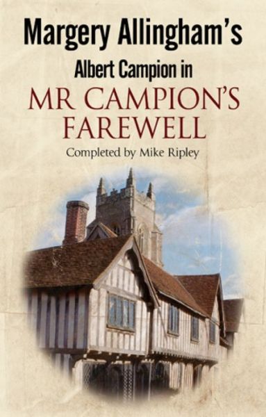 Cover for Mike Ripley · Margery Allingham's Mr Campion's Farewell: the Return of Albert Campion Completed by Mike Ripley (Hardcover Book) [First World Publication edition] (2014)