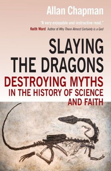Cover for Allan Chapman · Slaying the Dragons: Destroying myths in the history of science and faith (Pocketbok) [New edition] (2013)