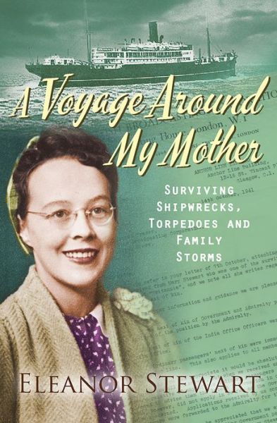 A Voyage Around My Mother: Surviving shelling, shipwrecks and family storms - Eleanor Stewart - Books - SPCK Publishing - 9780745968834 - October 21, 2016