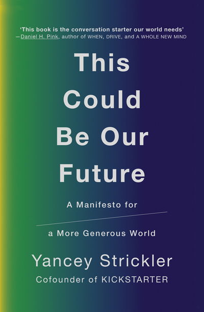 Cover for Yancey Strickler · This Could Be Our Future: A Manifesto for a More Generous World (Paperback Book) (2019)