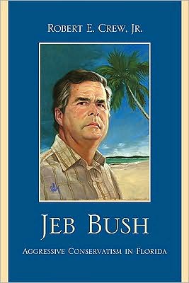 Cover for Crew, Robert E., Jr. · Jeb Bush: Aggressive Conservatism in Florida (Pocketbok) (2009)