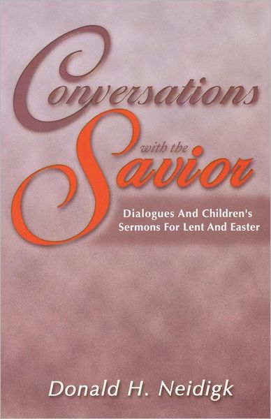 Conversations With the Savior - Donald Neidigk - Books - CSS Publishing Company - 9780788017834 - 2001