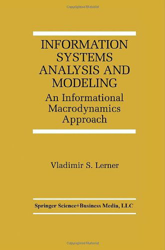 Cover for Vladimir S. Lerner · Information Systems Analysis and Modeling: An Informational Macrodynamics Approach - The Springer International Series in Engineering and Computer Science (Hardcover Book) [2000 edition] (1999)