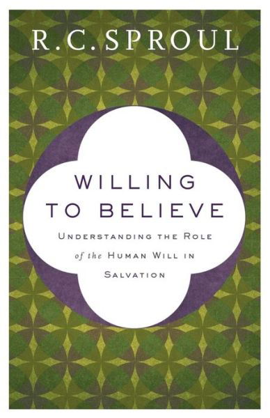 Willing to Believe – Understanding the Role of the Human Will in Salvation - R. C. Sproul - Books - Baker Publishing Group - 9780801075834 - January 2, 2018