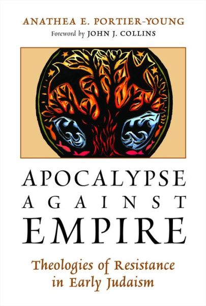 Cover for Anathea E. Portier-Young · Apocalypse Against Empire: Theologies of Resistance in Early Judaism (Paperback Book) [Reprint edition] (2014)