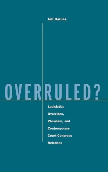 Cover for Jeb Barnes · Overruled?: Legislative Overrides, Pluralism, and Contemporary Court-Congress Relations (Innbunden bok) (2004)