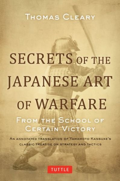 Cover for Thomas Cleary · Secrets of the Japanese Art of Warfare: From the School of Certain Victory (Gebundenes Buch) [Annotated edition] (2016)