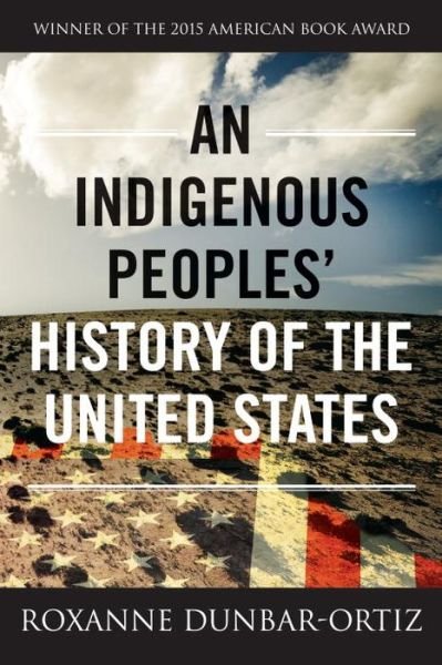 An Indigenous Peoples' History of the United States - ReVisioning History - Roxanne Dunbar-Ortiz - Böcker - Beacon Press - 9780807057834 - 11 augusti 2015