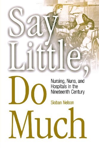 Cover for Sioban Nelson · Say Little, Do Much: Nursing, Nuns, and Hospitals in the Nineteenth Century - Studies in Health, Illness, and Caregiving (Paperback Bog) (2003)