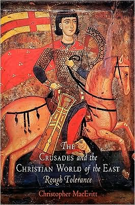 Cover for Christopher MacEvitt · The Crusades and the Christian World of the East: Rough Tolerance - The Middle Ages Series (Paperback Book) (2009)