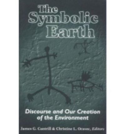 Cover for James G Cantrill · The Symbolic Earth: Discourse and Our Creation of the Environment (Paperback Bog) (1996)