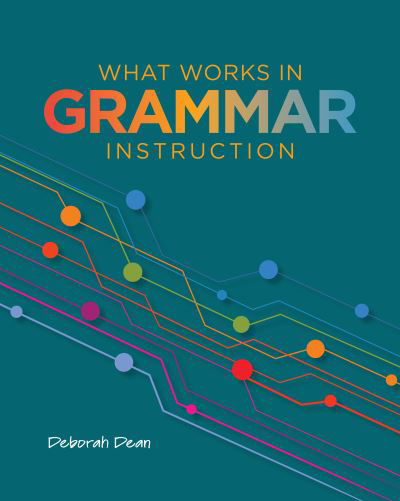 What Works in Grammar Instruction - Deborah Dean - Books - National Council of Teachers of English - 9780814156834 - April 30, 2022