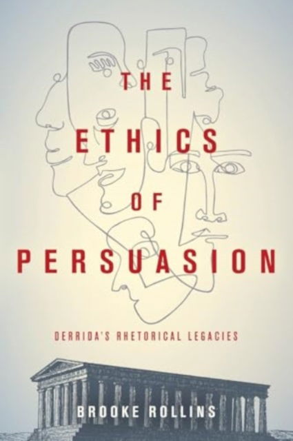 Cover for Brooke Rollins · The Ethics of Persuasion : Derrida's Rhetorical Legacies (Paperback Book) (2024)