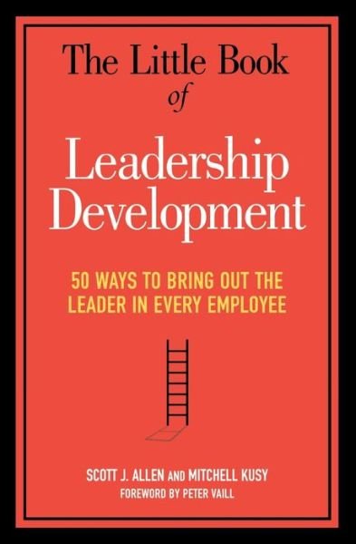 Cover for Scott J Allen · The Little Book of Leadership Development 50 Ways to Bring Out the Leader in Every Employee (Taschenbuch) (2011)
