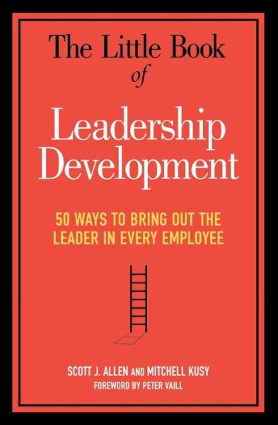 The Little Book of Leadership Development 50 Ways to Bring Out the Leader in Every Employee - Scott J Allen - Books - Amacom - 9780814437834 - May 30, 2011