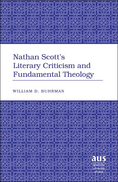 Cover for William D. Buhrman · Nathan Scott's Literary Criticism and Fundamental Theology - American University Studies (Hardcover Book) (2006)