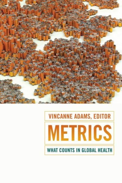 Cover for Vincanne Adams · Metrics: What Counts in Global Health - Critical Global Health: Evidence, Efficacy, Ethnography (Hardcover bog) (2016)