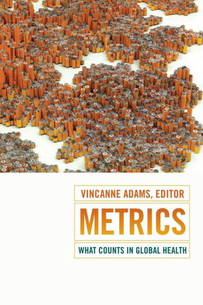 Cover for Vincanne Adams · Metrics: What Counts in Global Health - Critical Global Health: Evidence, Efficacy, Ethnography (Inbunden Bok) (2016)