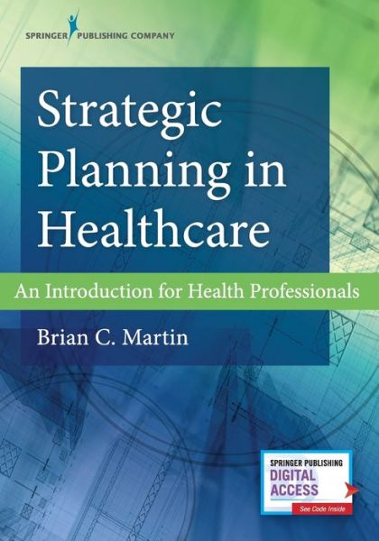 Cover for Martin, Brian C., PhD, MBA · Strategic Planning in Healthcare: An Introduction for Health Professionals (Paperback Book) (2018)