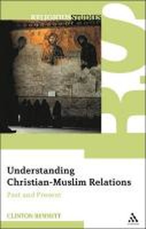 Cover for Dr. Clinton Bennett · Understanding Christian-Muslim Relations: Past and Present (Paperback Book) (2008)