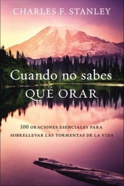 Cover for Charles F. Stanley · Cuando no sabes que orar: 100 oraciones esenciales para sobrellevar las tormentas de la vida (Paperback Book) (2021)