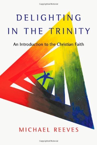 Cover for Michael Reeves · Delighting in the Trinity: an Introduction to the Christian Faith (Taschenbuch) [8.6.2012 edition] (2012)