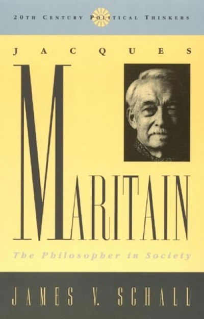 Cover for James V. Schall · Jacques Maritain: The Philosopher in Society - 20th Century Political Thinkers (Hardcover Book) (1998)