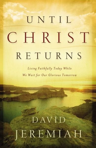 Cover for David Jeremiah · Until Christ Returns: Living Faithfully Today While We Wait for Our Glorious Tomorrow (Pocketbok) (2007)