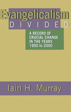 Evangelicalism Divided: a Record of Crucial Change in the Years 1950 to 2000 - Iain H. Murray - Books - Banner of Truth - 9780851517834 - August 1, 2000