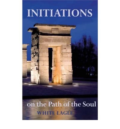 Cover for White Eagle · Initiations on the Path of the Soul: Initiations into the Higher Wisdom (Paperback Book) [UK Ed. edition] (2007)