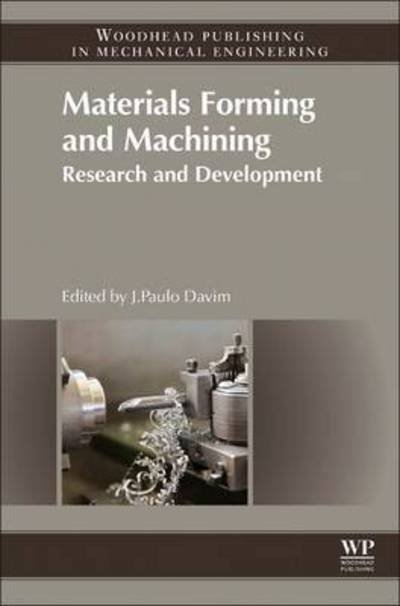 Cover for J Paulo Davim · Materials Forming and Machining: Research and Development - Woodhead Publishing Reviews: Mechanical Engineering Series (Gebundenes Buch) (2015)