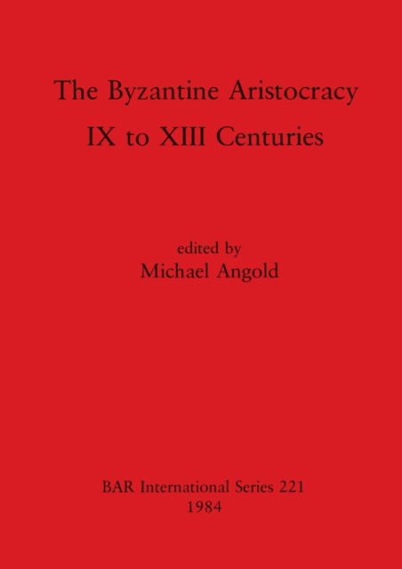 Cover for The Byzantine aristocracy, IX to XIII centuries (N/A) (1984)